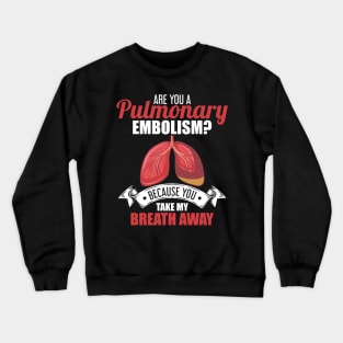 Are You A Pulmonary Embolism Take My Breath Away Crewneck Sweatshirt